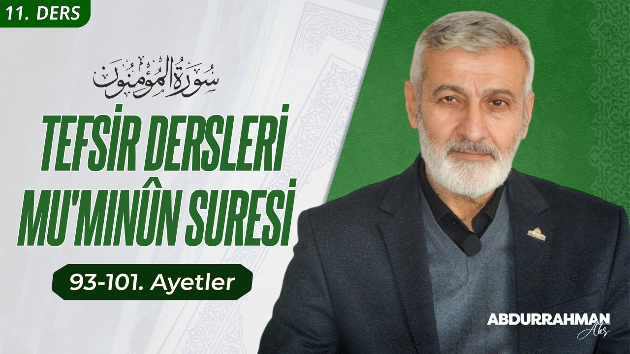Mü'minûn Sûresi 93-101. Âyeti Kerimeler Tefsiri | Abdurrahman Ateş (28 Kasım 2023)