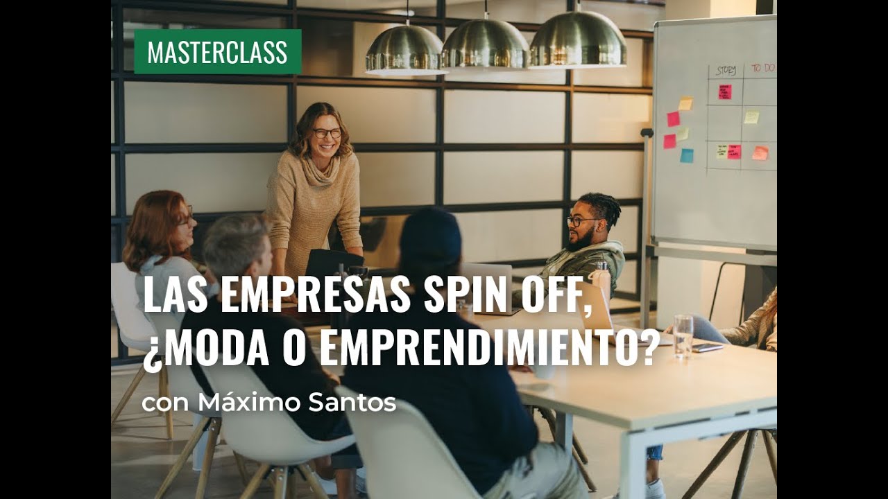 Masterclass - Empresas spin off, ¿una moda o una forma eficiente de emprendimiento?