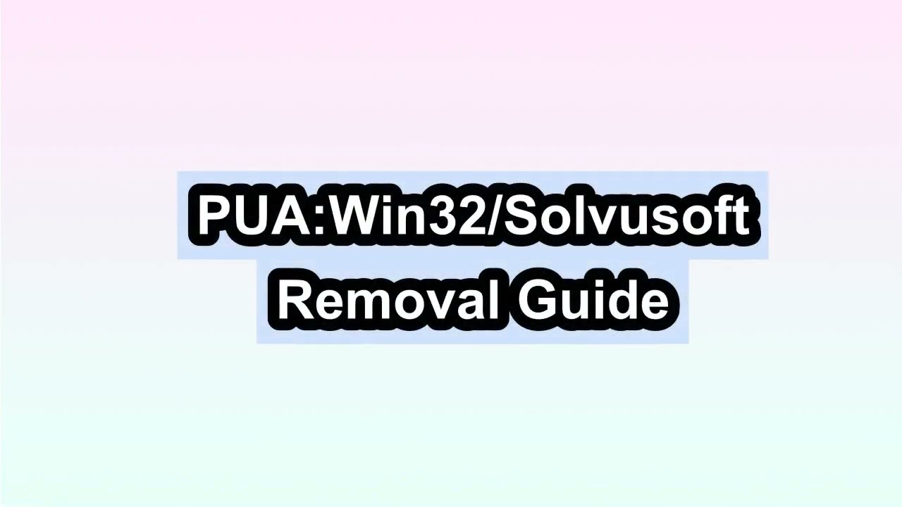 PUA:Win32/Solvusoft Removal Instructions