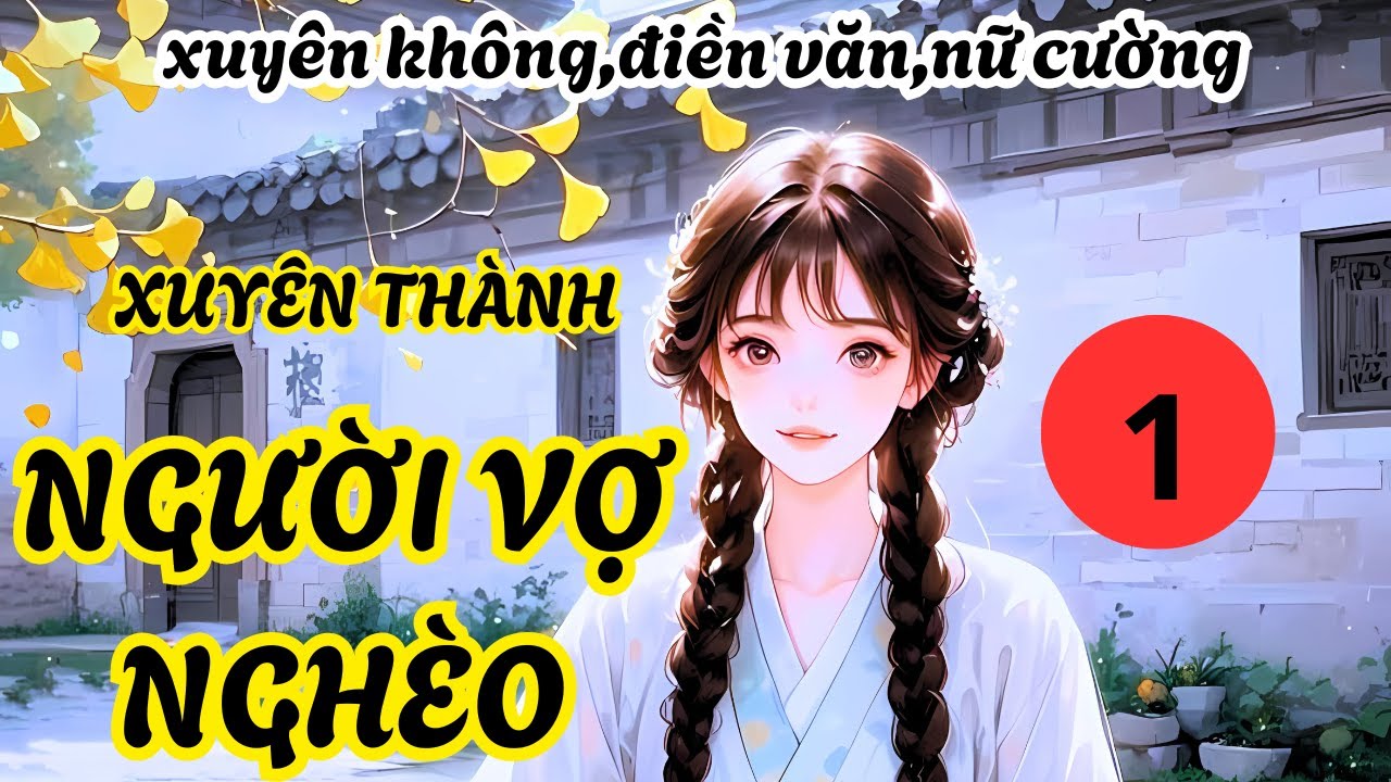 tập 1 XUYÊN THÀNH NGƯỜI VỢ NGHÈO,XUYÊN KHÔNG,NỮ CƯỜNG,ĐIỀN VĂN