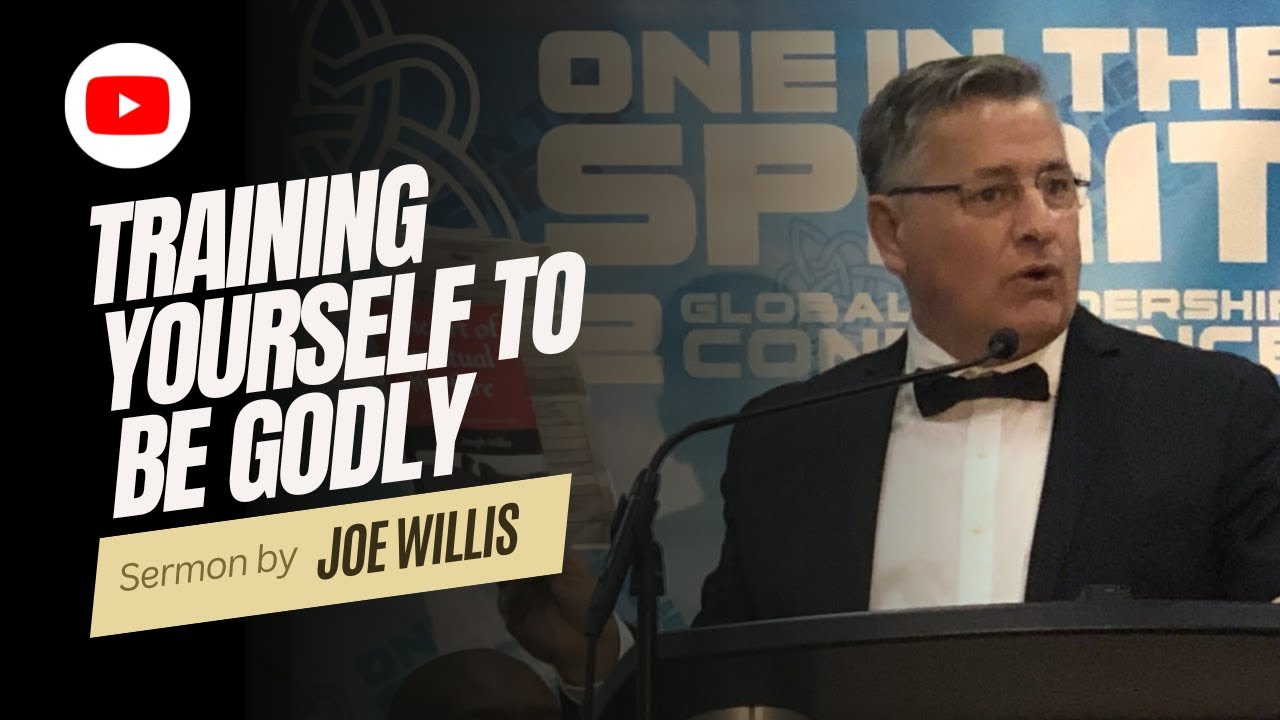 Training Yourself To Be Godly - Dr Joe Willis