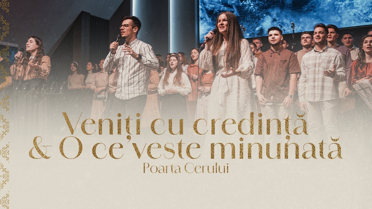 Poarta Cerului - Veniți cu credință & O ce veste minunată [Medley]