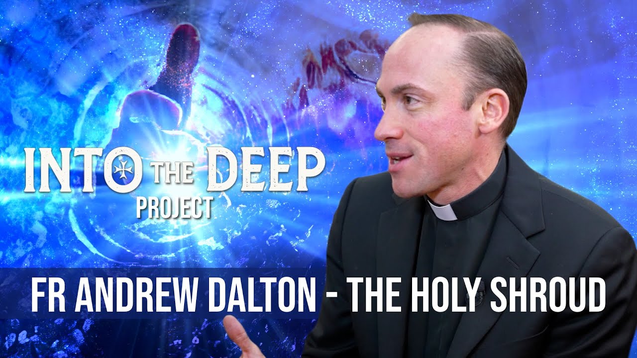 Ep 8: Fr Andrew Dalton - The Shroud of Turin. Into The Deep Podcast