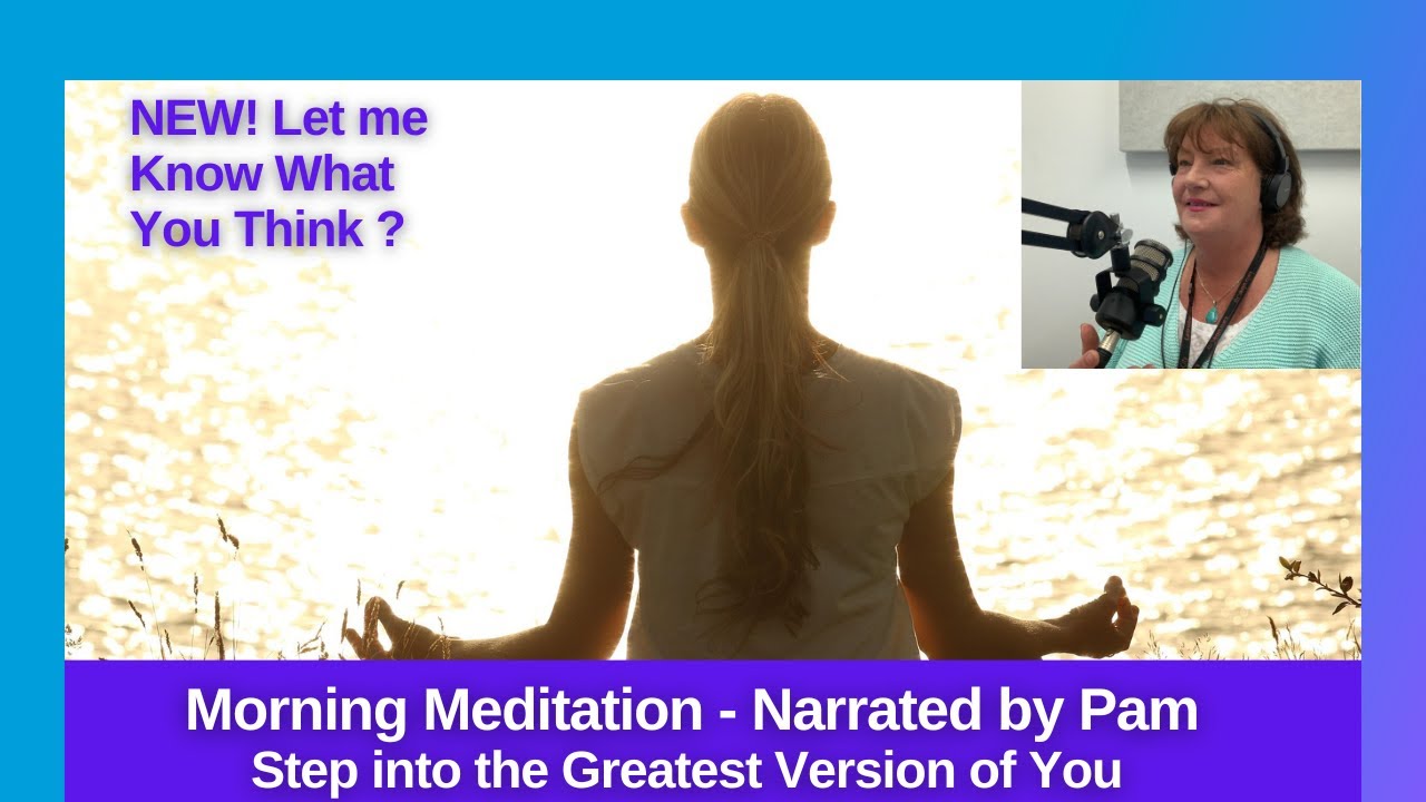 Morning Meditation | Step into the Greatest Version of You! -  Narrated by Pam