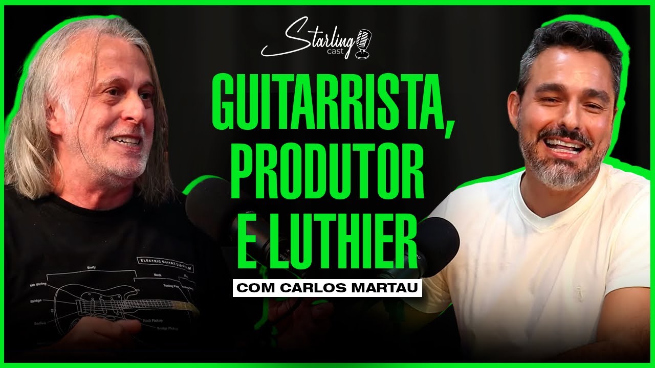 GUITARRISTA, PRODUTOR, LUTHIER E OPERADOR DE P.A | Carlos Martau | Starling Cast #58