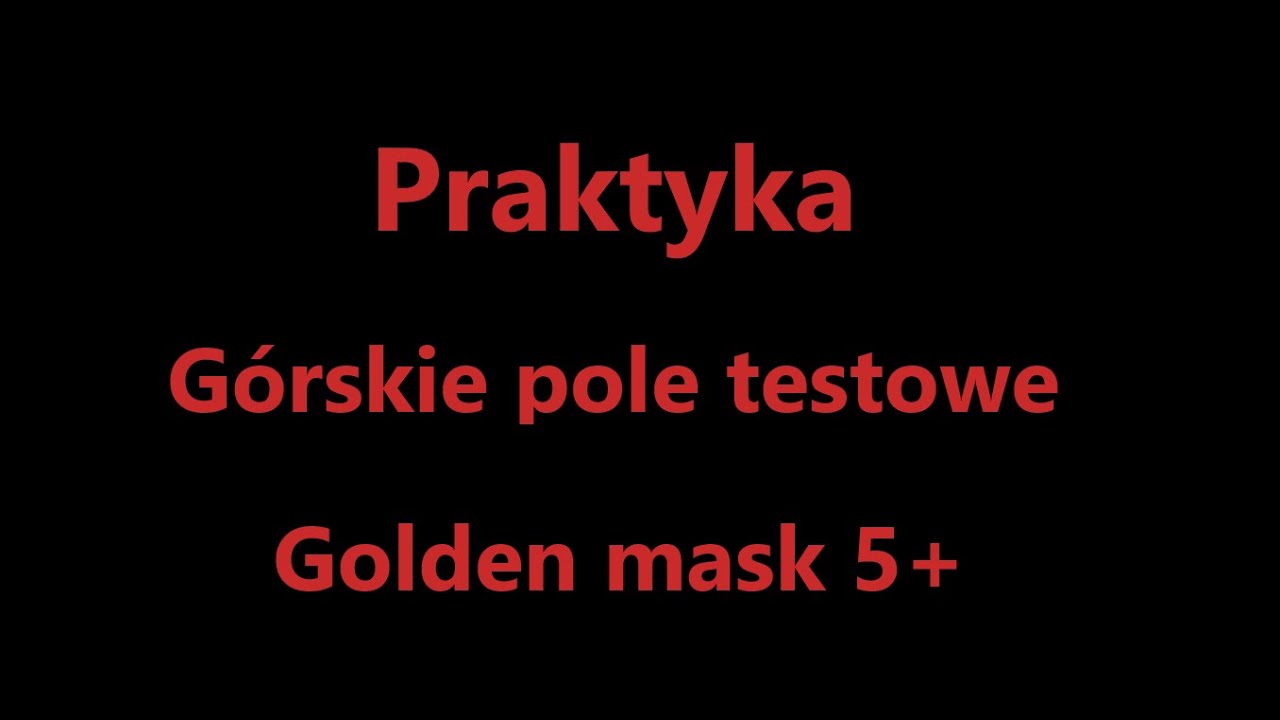 Golden Mask 5+ górski poligon i jeszcze raz  discrimination depth