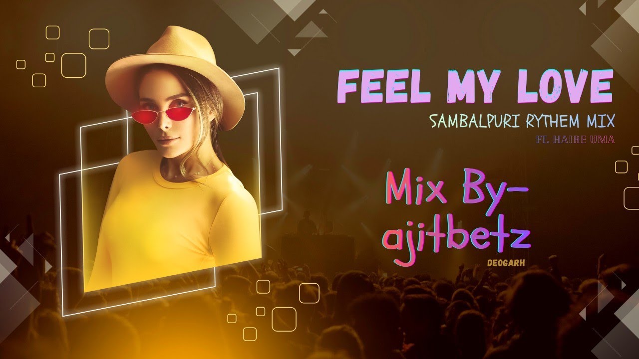 FEEL MY LOVE SAMBALPURI RYTHEM Mix By-ajitbetz Download Link-👇