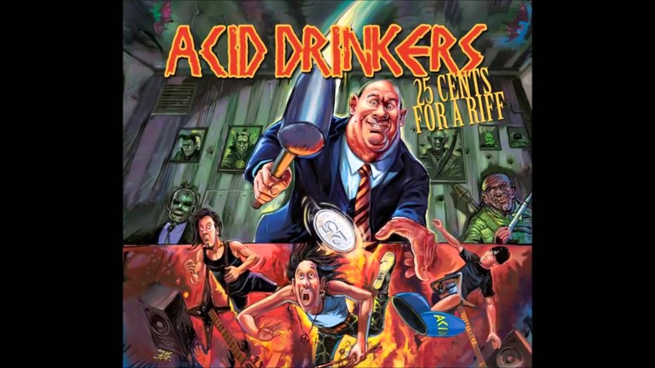 Acid Drinkers - 25 Cents For A Riff