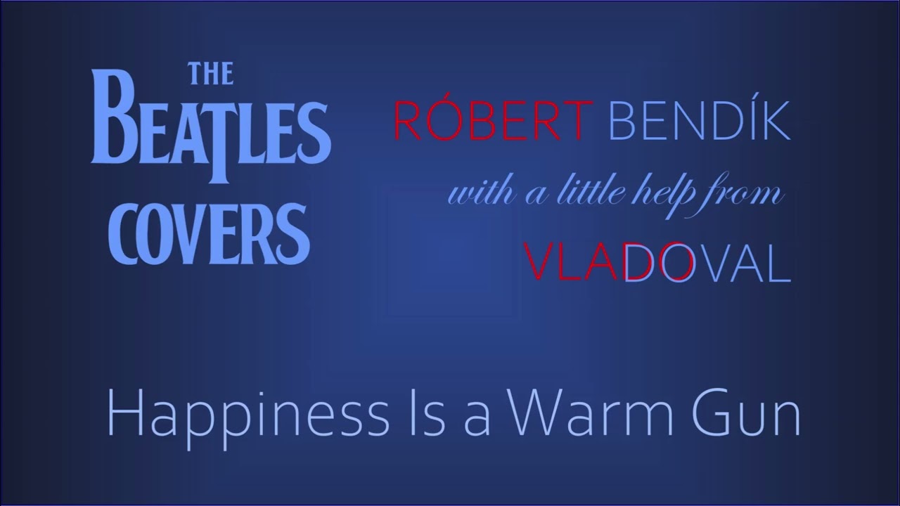 The Beatles Cover: Happiness Is A Warm Gun