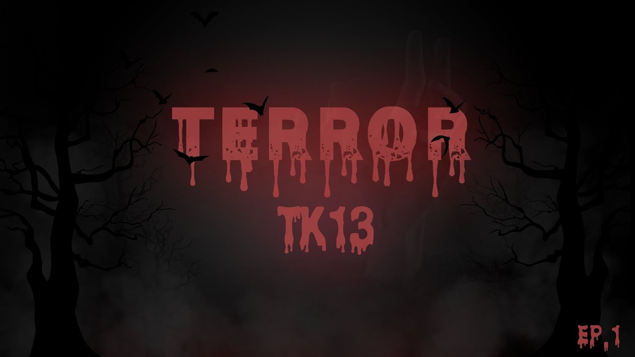 TERRORTK13 | Primera parte