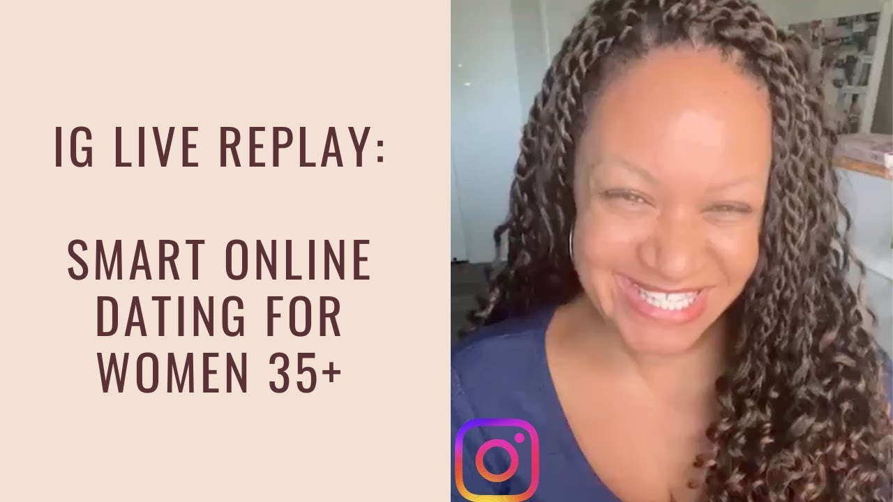 IG Live Replay: Smart Ways Women 35+ Can Date Online