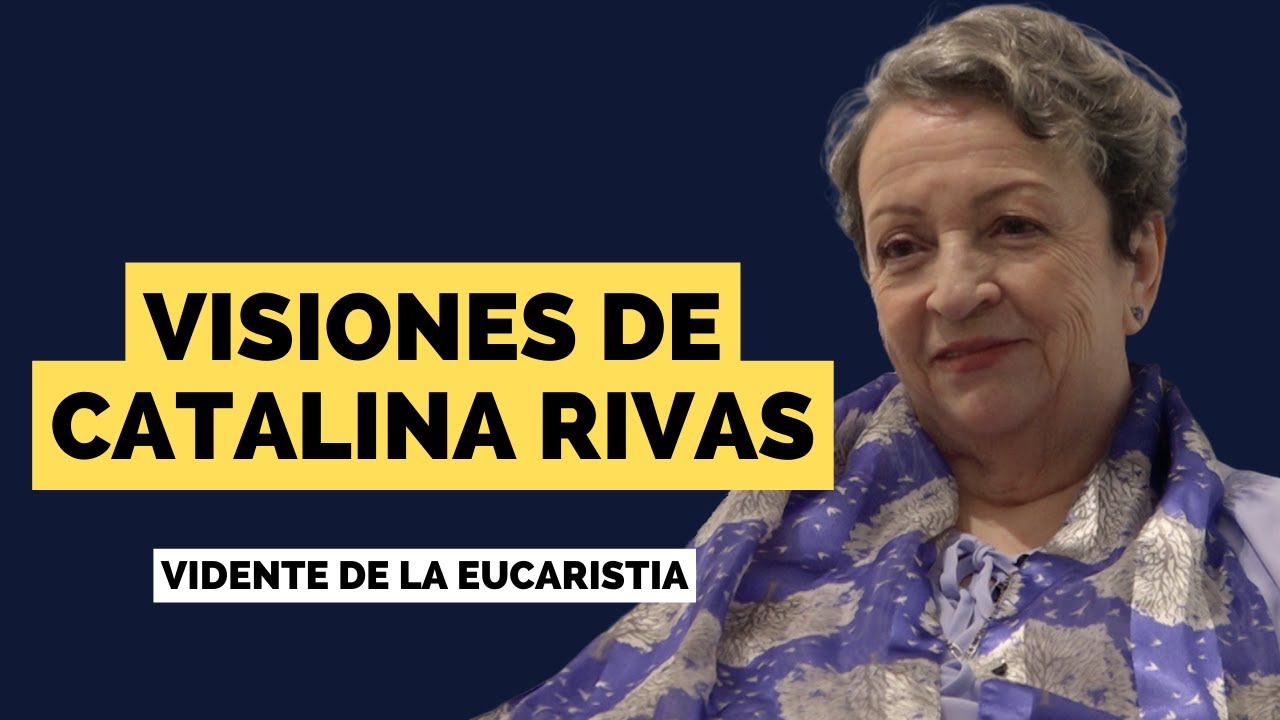 Visiones de Catalina Rivas - Vidente de la Eucaristía