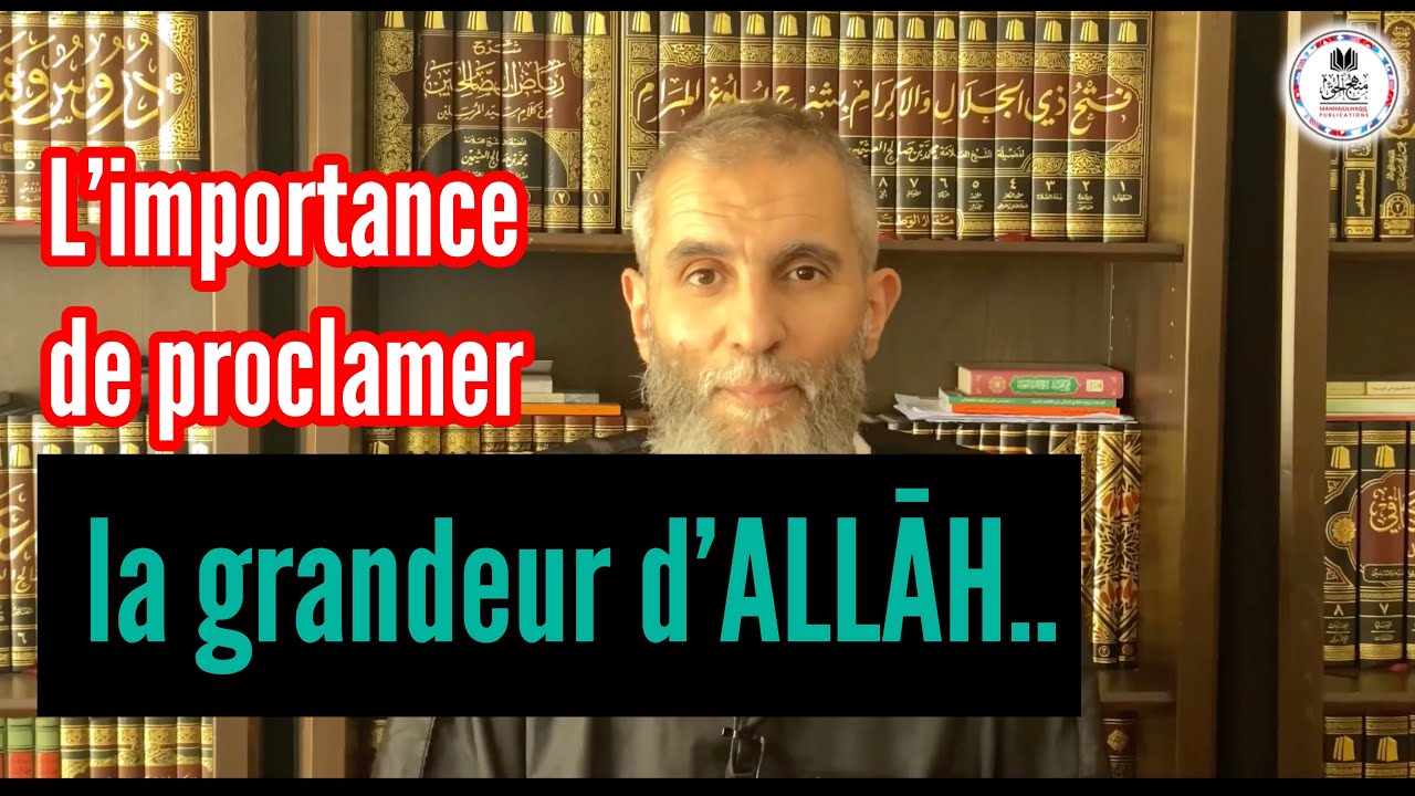 🔲 L’importance de proclamer la grandeur d’ALLĀH...