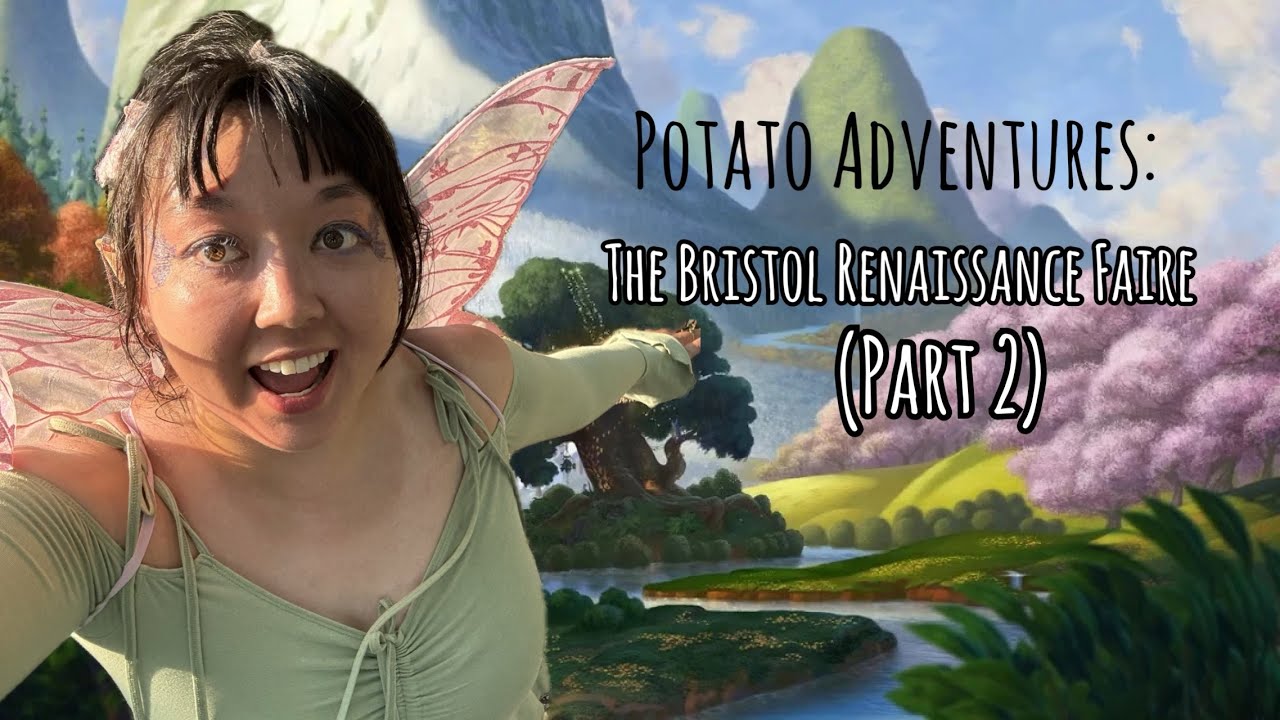 Potato Adventures: The Bristol Renaissance Faire (Part 2)