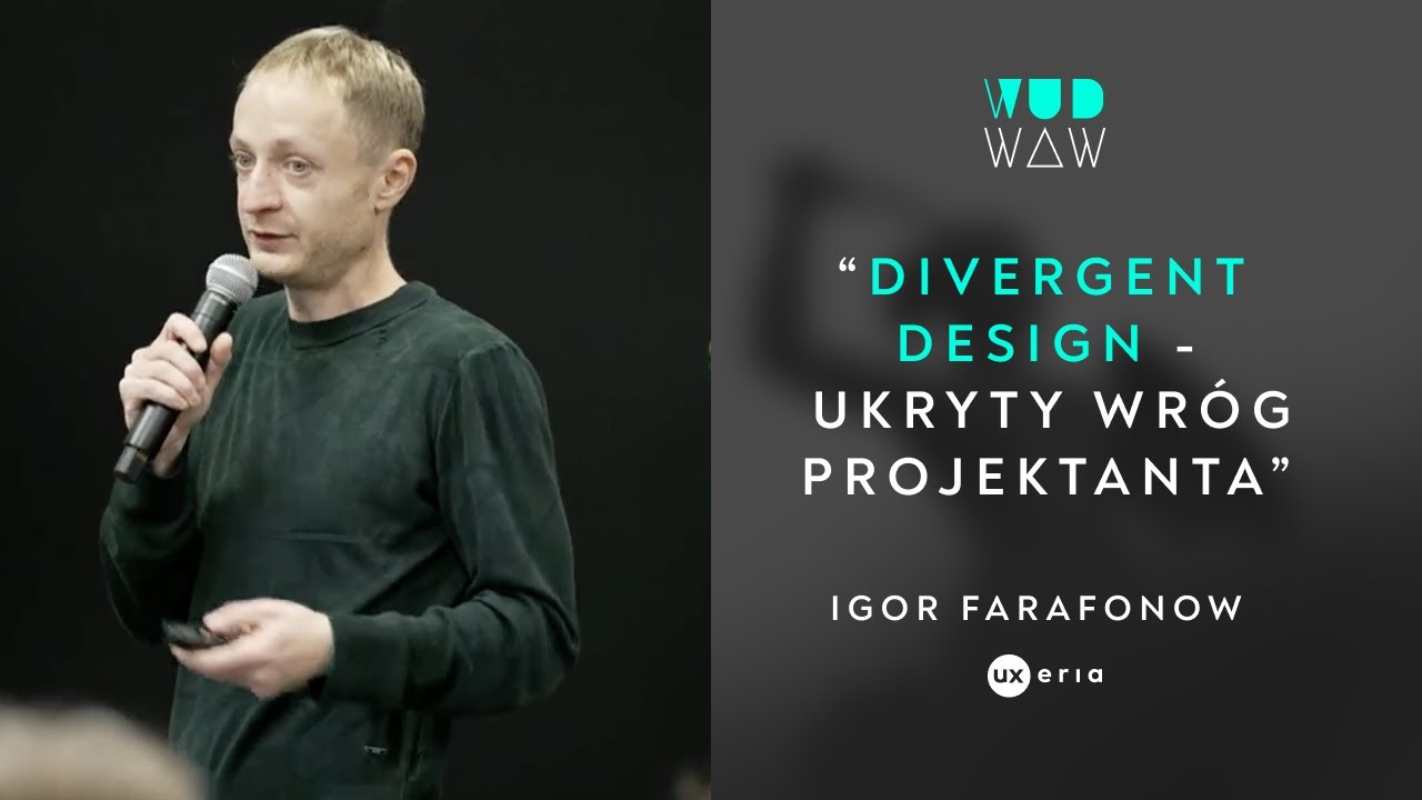 WUD Warszawa 2021: Divergent design – ukryty wróg projektanta – Igor Farafonow