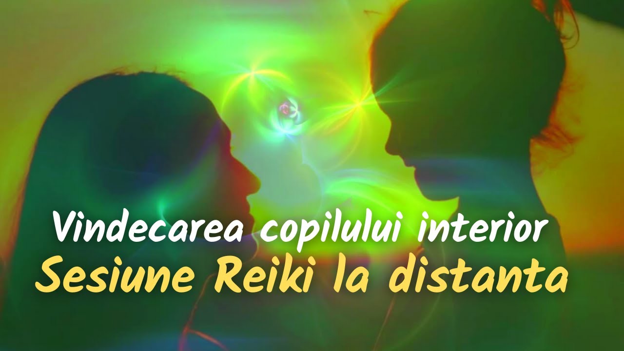 SESIUNE REIKI LA DISTANTA Vindecarea - Copilului Interior