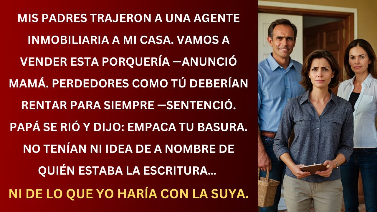 Mis padres llegaron con una agente y dijeron 