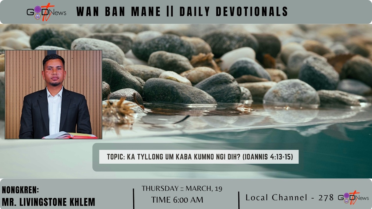 WAN BAN MANE || KA TYLLONG UM KABA KUMNO NGI DIH? (IOANNIS 4:13-15)  || MR. LIVINGSTONE KHLEM