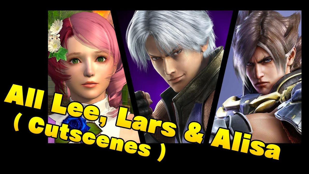 [ TEKKEN 6 - 8 ]  All Team Lee, Lars & Alisa  ( Cutscenes ) %100 🌹