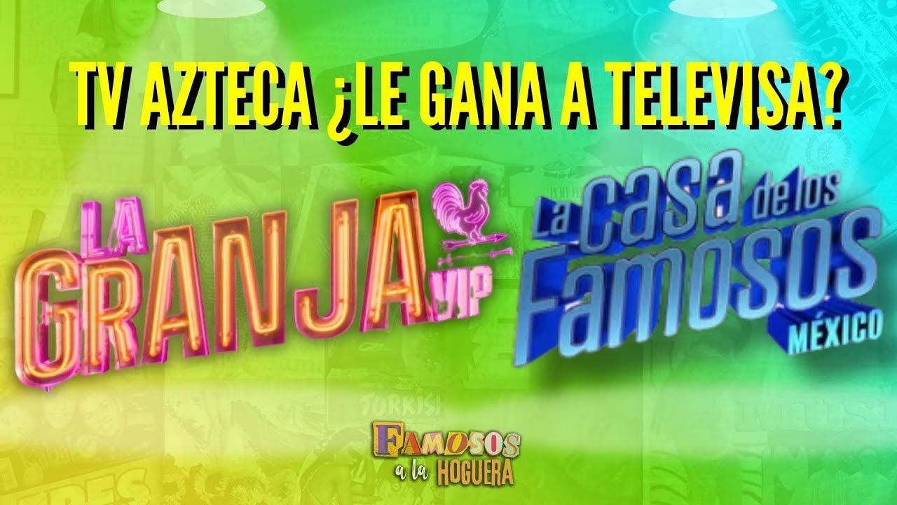 &iquest;CU&Aacute;L ES MEJOR? La Granja VIP o La Casa de los Famosos? TV AZTEVA vs. TELEVISA