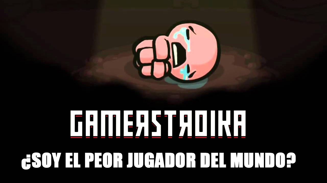 The Binding of Isaac #1 - ¿Soy el peor jugador del mundo?