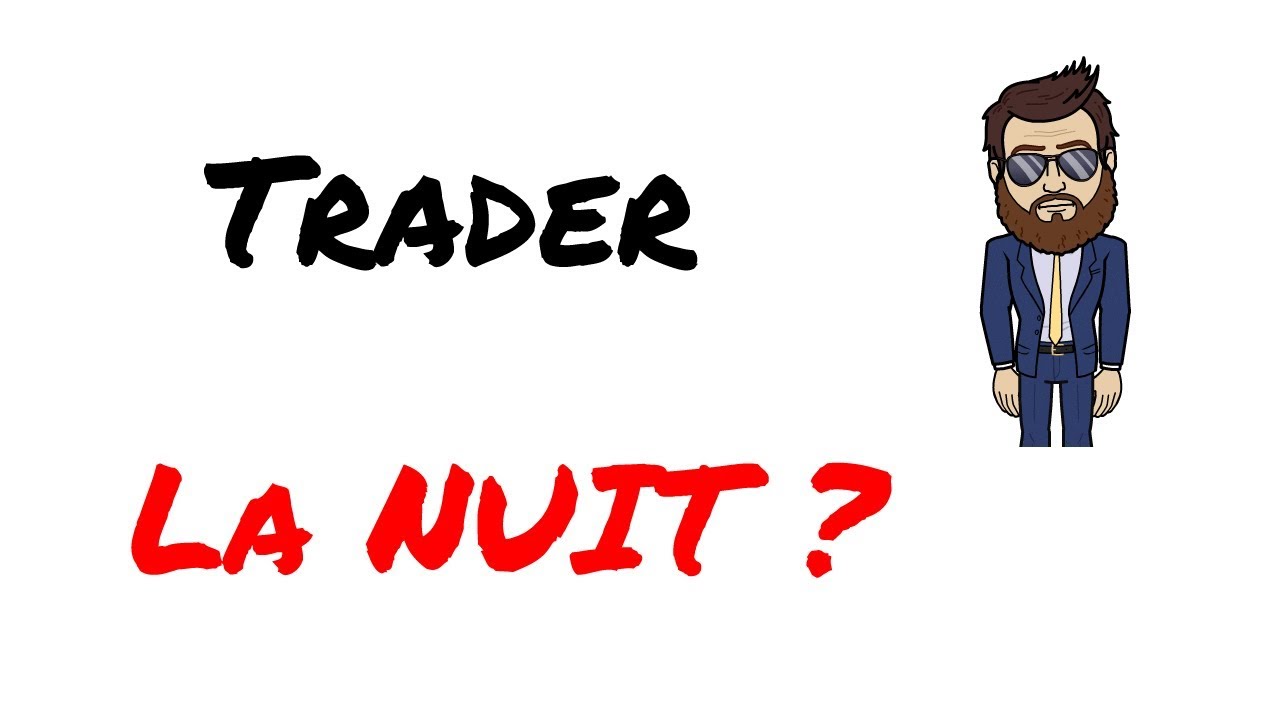 ✔️ Peut-on Trader la nuit ?