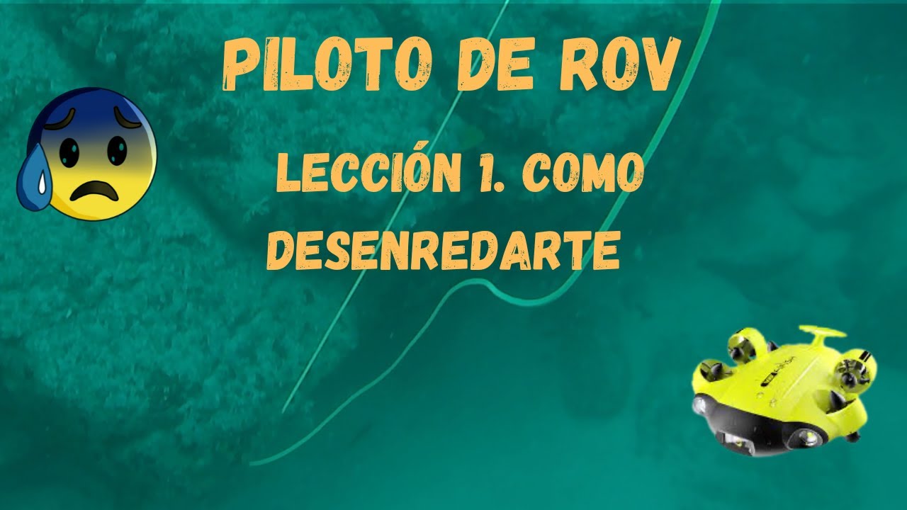 Piloto ROV. Leccion 1  Como desenredarte