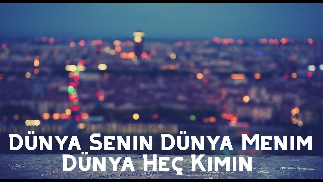 D&uuml;nya Sənin D&uuml;nya Mənim D&uuml;nya He&ccedil; Kimin Dinlemeye Deyer