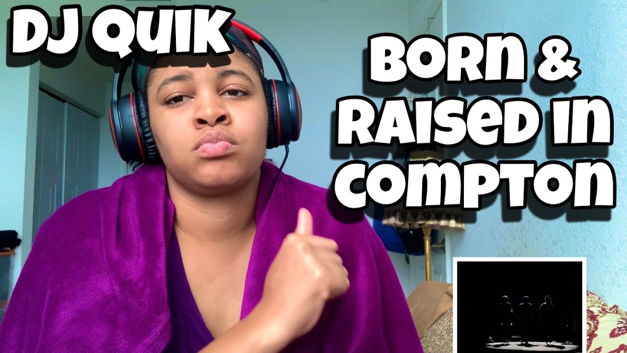 DJ QUIK “ BORN & RAISED IN COMPTON “ REACTION