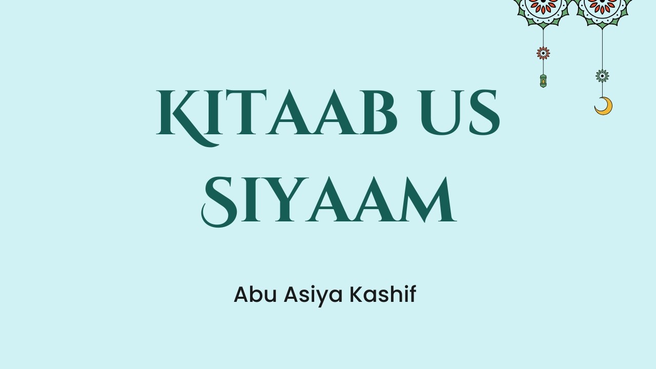 Kitaab us Siyaam | Fiqh Muyassar |  Abu Asiya Kashif
