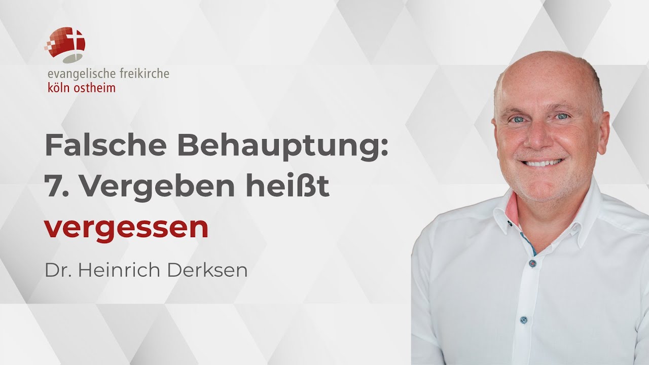 Falsche Behauptung: 7. Vergeben heißt vergessen // Dr. Heinrich Derksen