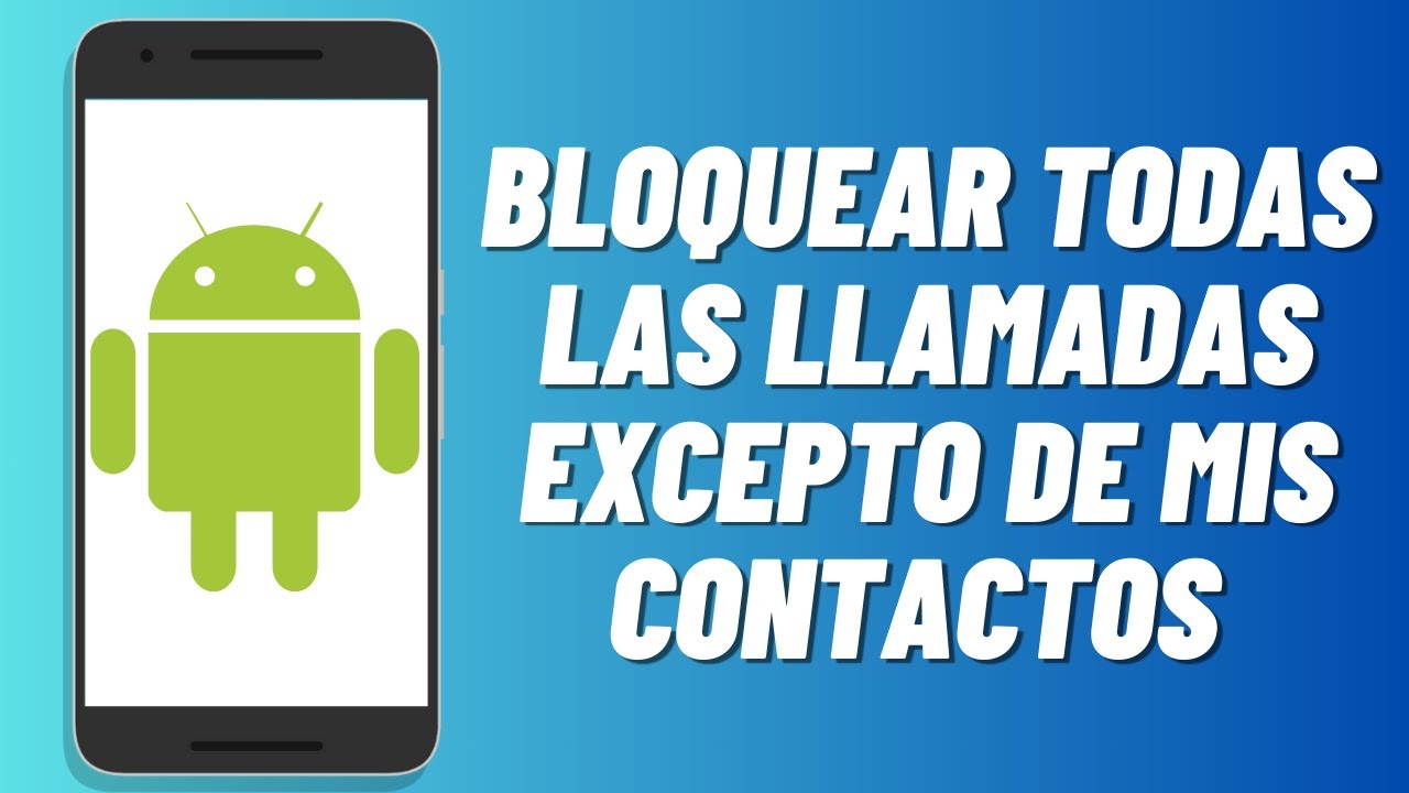 Cómo bloquear todas las llamadas excepto de mis contactos en Android