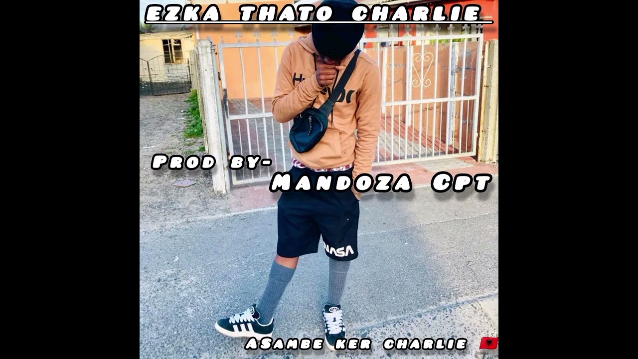 Asambe ker charlie(Ezka thato)_Mandoza Cpt