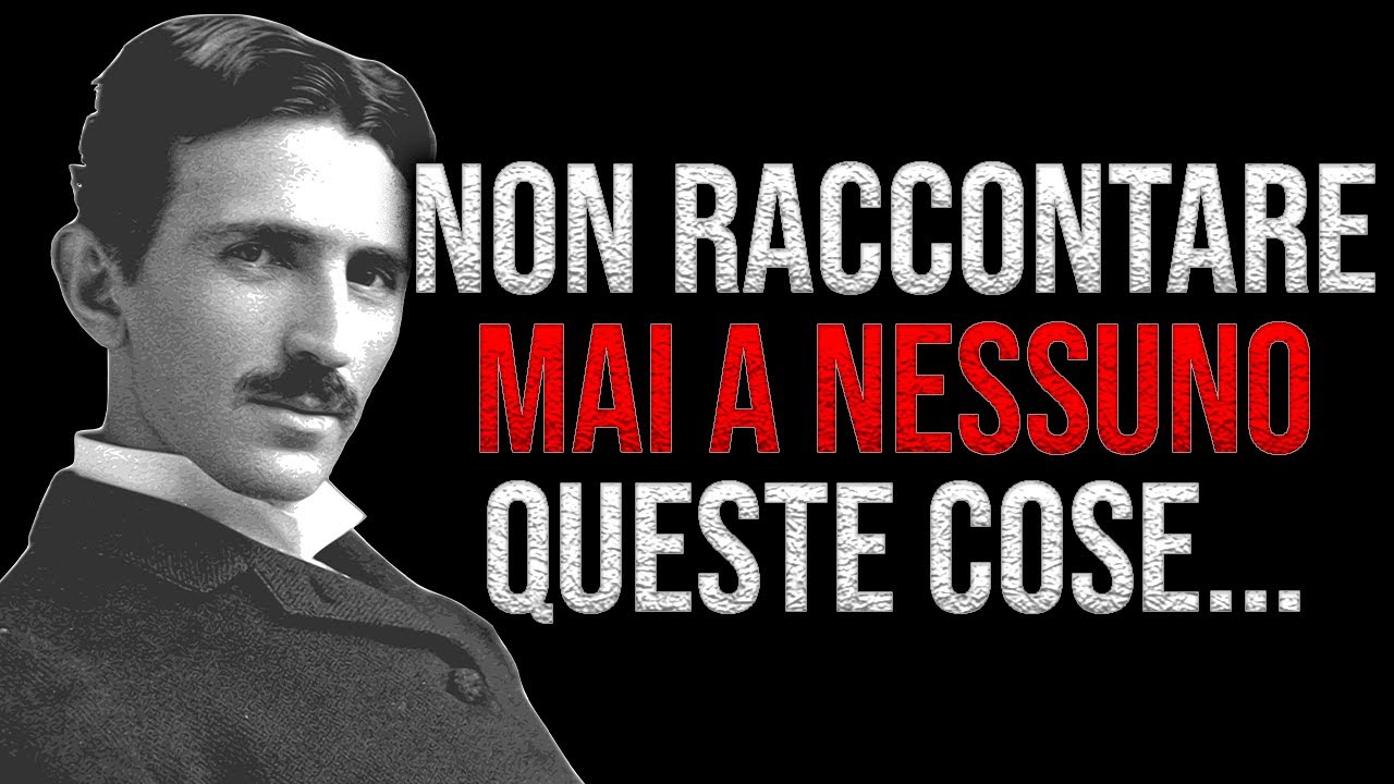Non RACCONTARE MAI a nessuno queste 7 cose  - Nikola Tesla