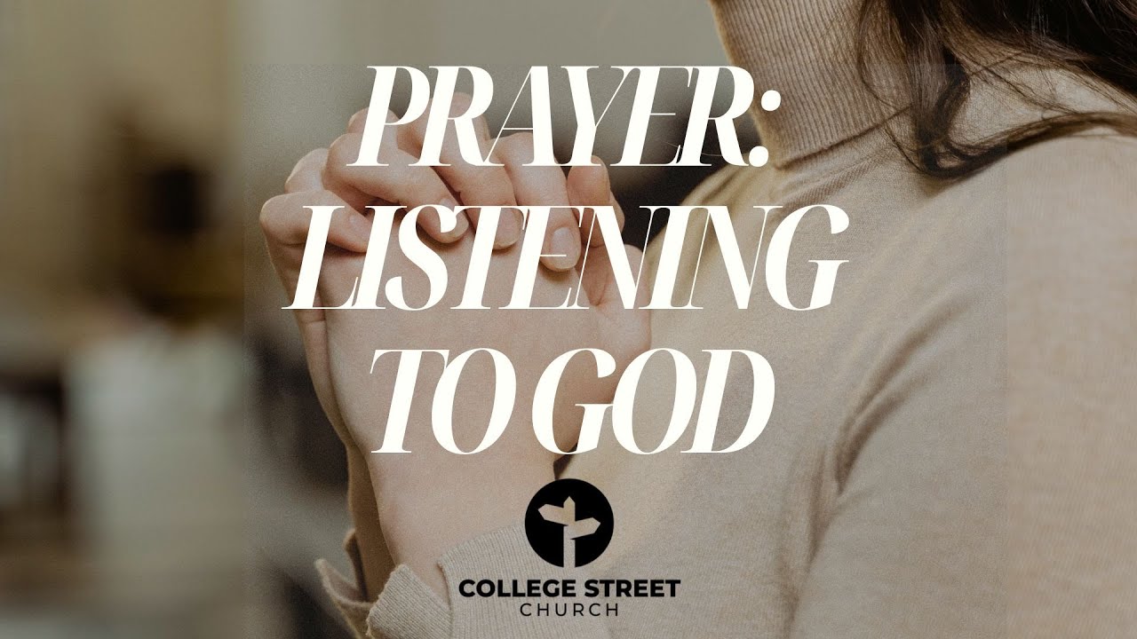 Sunday Sermon | Prayer: Listening to God | Pastor Derek | College Street Church