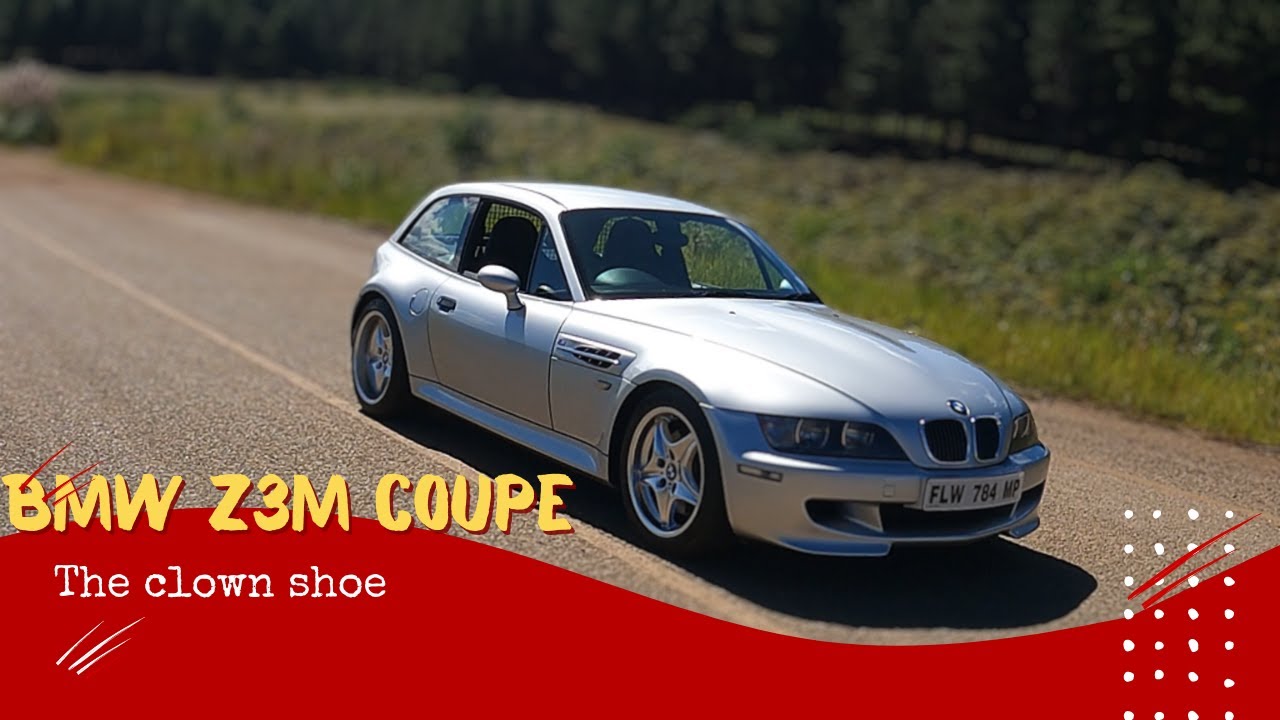 BMW Z3M COUPE, AKA THE CLOWN SHOE