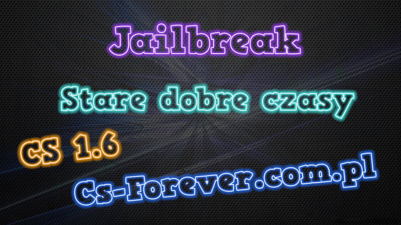 Stary dobry Jailbreak - CS 1.6 | Cs-Forever.com.pl
