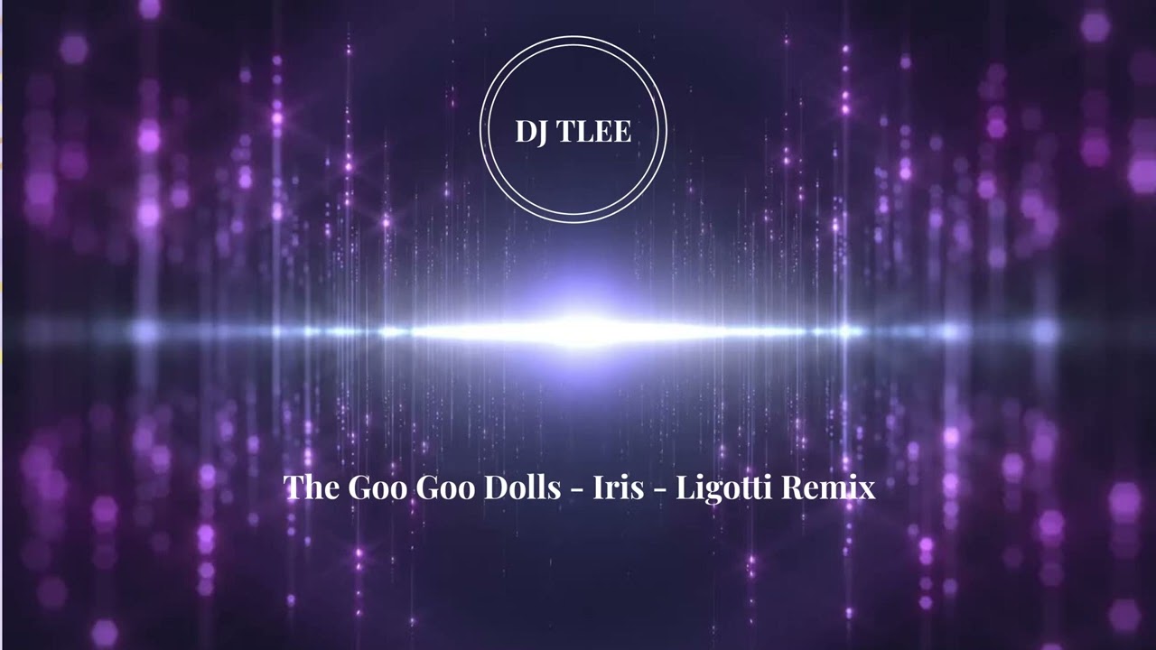 The Goo Goo Dolls - Iris - Ligotti Remix