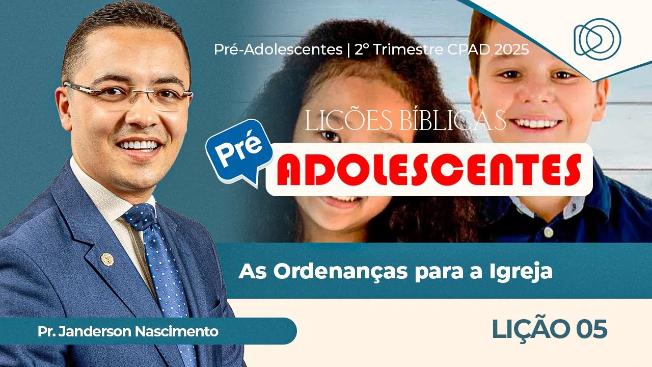EBD Lição 5 As Ordenanças para a Igreja de Cristo - Pré-Adolescentes CPAD