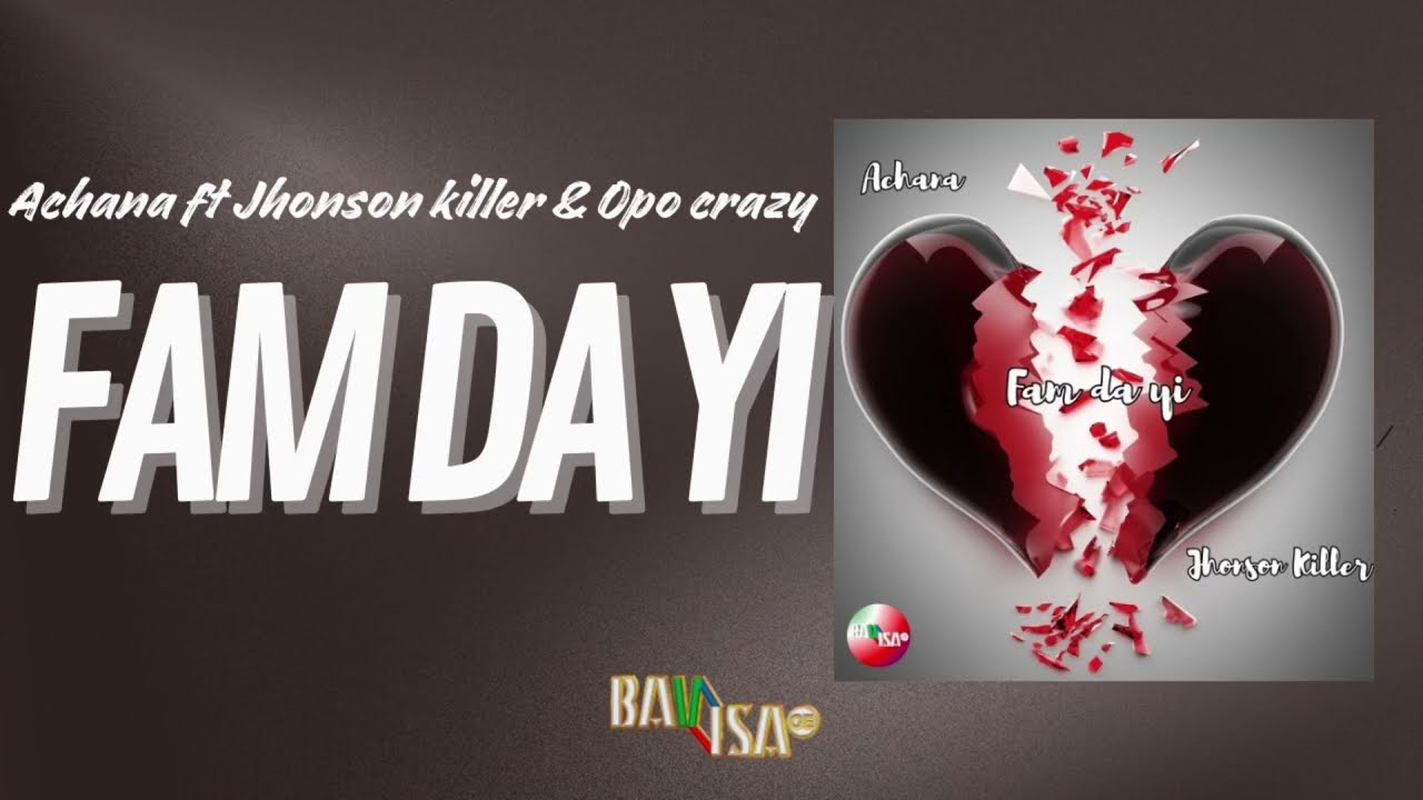 Achana ft Jhonson Killer & Opo Crazy - FAM DA YI