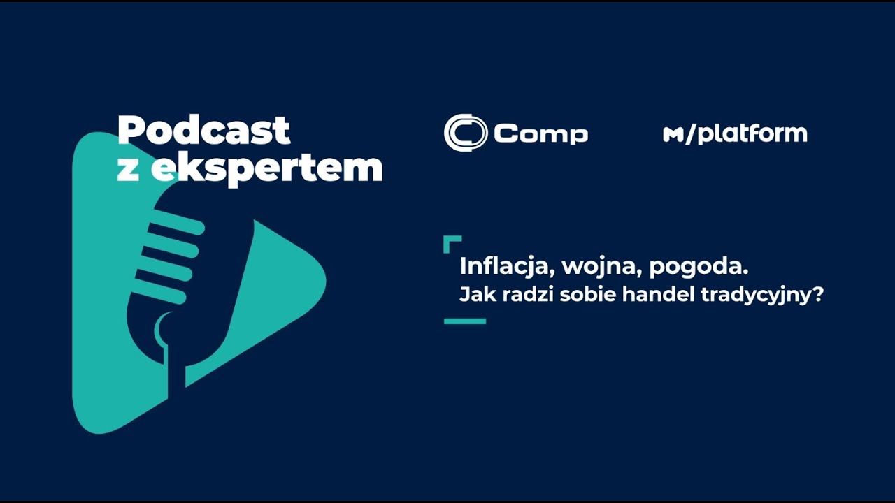 Podcast z ekspertem: Inflacja, wojna, pogoda. Jak radzi sobie handel tradycyjny?