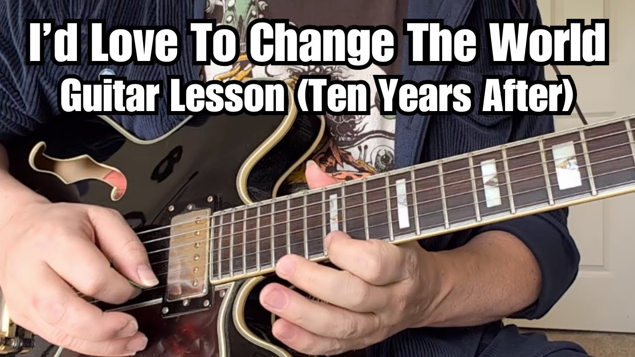 I'D LOVE TO CHANGE THE WORLD Guitar Lesson TEN YEARS AFTER w/Tab