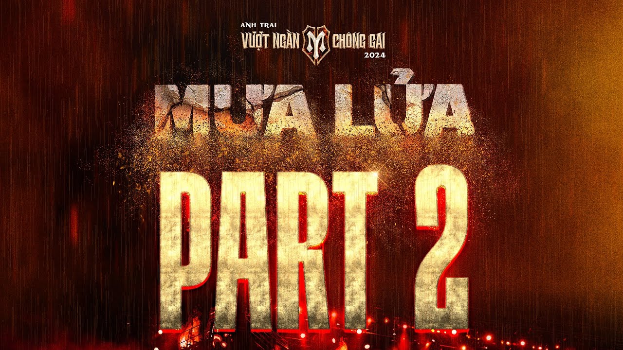 [ Part 2] | &ldquo;MƯA LỬA&rdquo; &ndash; ANH TRAI VƯỢT NG&Agrave;N CH&Ocirc;NG GAI MOVIE | OFFICIAL MOVIE