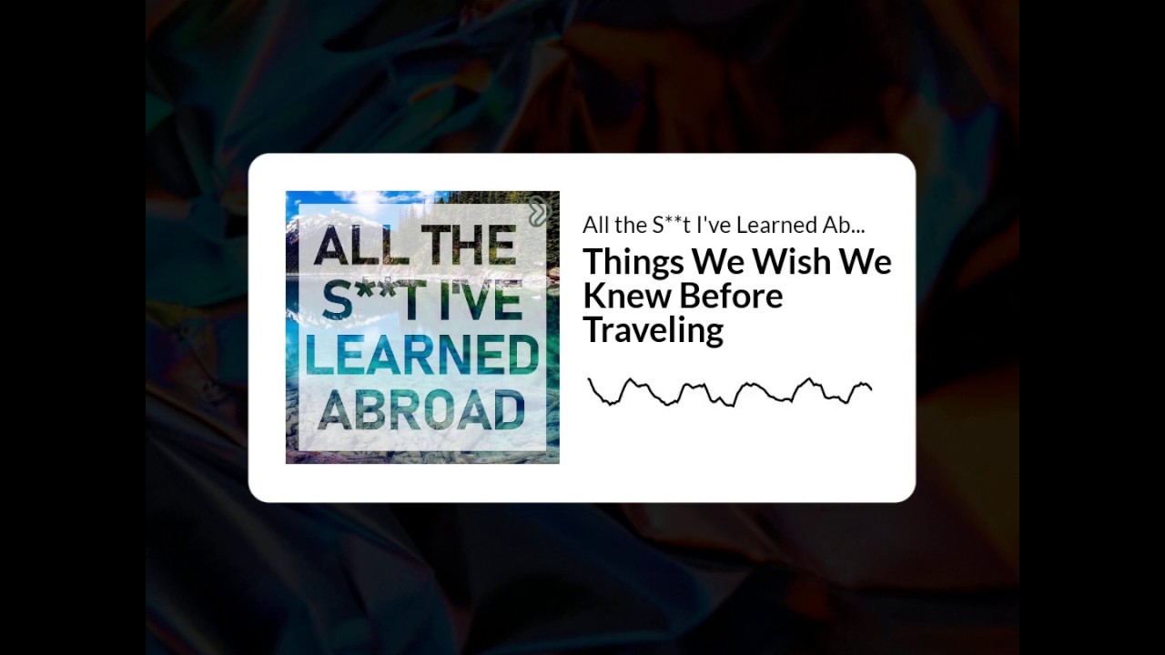 Things We Wish We Knew Before Traveling