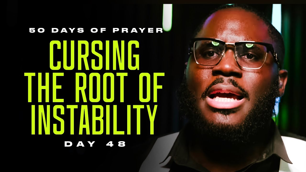CURSING THE ROOT OF INSTABILITY || 50 DAYS OF GLORY - DAY 48 [2024]