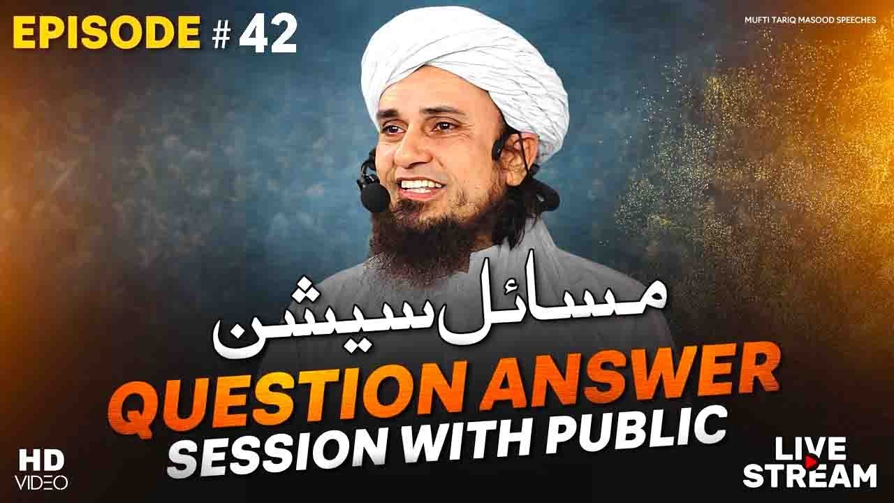 Question Answer Session With Public EP# 42 | Mufti Tariq Masood Speeches 🕋