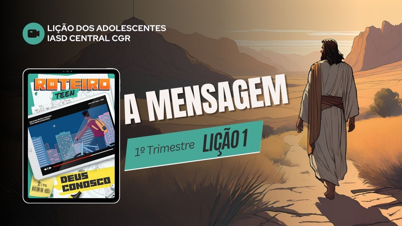 Li&ccedil;&atilde;o 1 - A MENSAGEM | Li&ccedil;&atilde;o dos Adolescentes - Roteiro Teen | 1&ordm;Tri - 2025