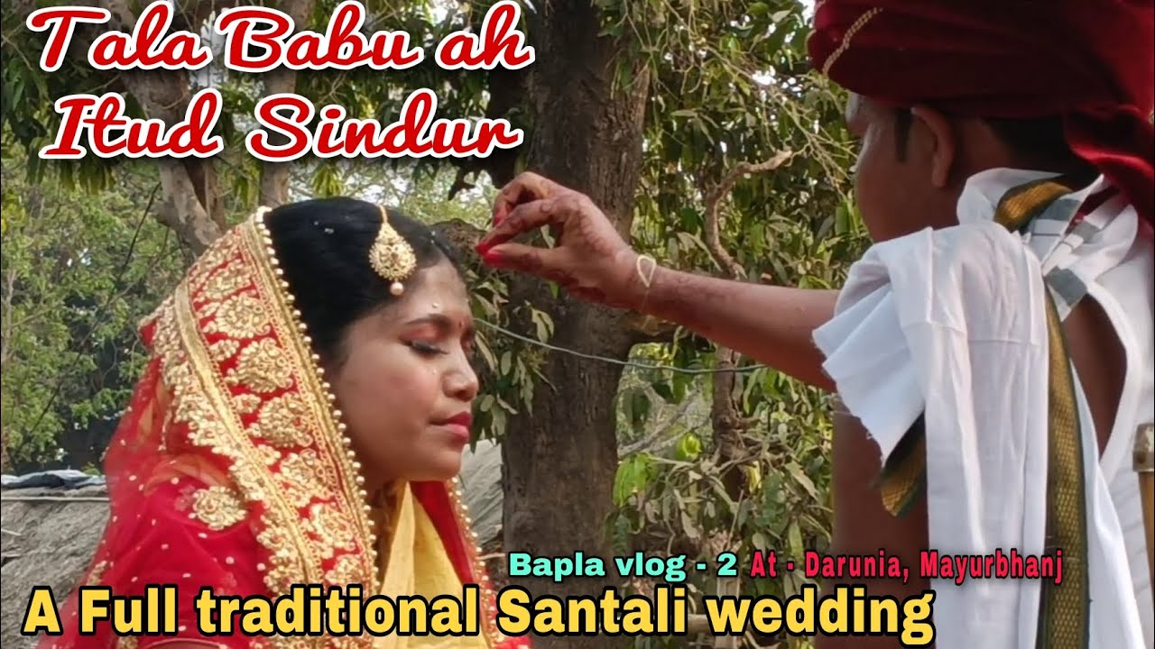 Tala Babu ah Duar itud Sindur Bapla Huina // Bapla Vlog -2  Darunia, Mayurbhanj re Santal Bapla