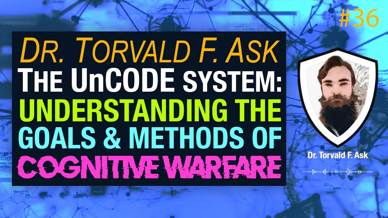 The UnCODE system of cognitive warfare with Dr Torvald F  Ask |  CSI #36