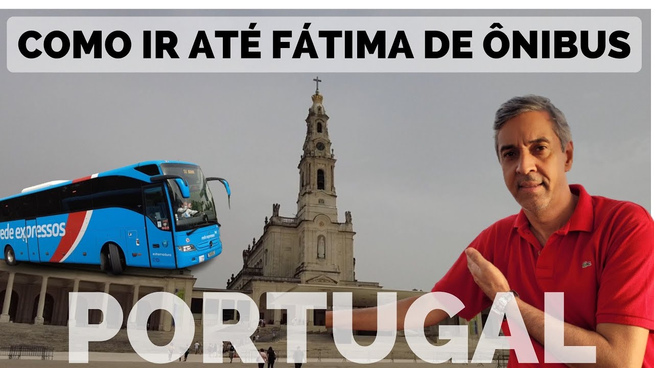 COMO IR DE ÔNIBUS ATÉ FÁTIMA PORTUGAL A PARTIR DE LISBOA. DICAS IMPERDÍVEIS PARA OS PASSEIOS